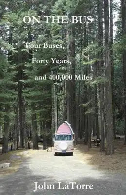 On The Bus: Four Buses, Forty Years, and 400,000 Miles