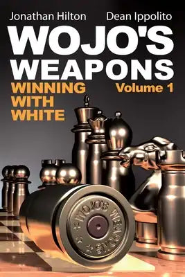 Wojo's Weapons: Winning with White, Volume 1