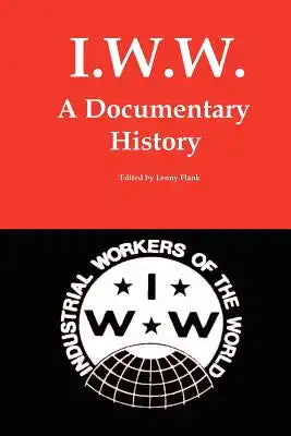 I.W.W.: A Documentary History