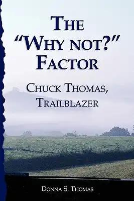 The "Why not?" Factor: Chuck Thomas: Trailblazer