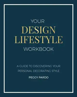 Your Design Lifestyle Workbook: A Guide to Discovering Your Personal Decorating Style