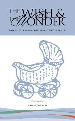 The Wish & the Wonder: Words of Wisdom for Expectant Parents