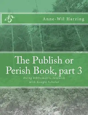 The Publish or Perish Book, part 3: Doing bibliometric research with Google Scholar