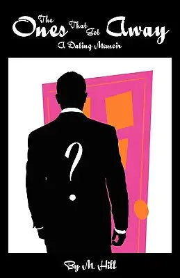 The Ones That Got Away: A Dating Memoir