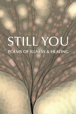 Still You: Poems of Illness & Healing