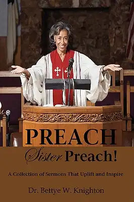 PREACH, Sister Preach! A Collection of Sermons and Devotional Lessons