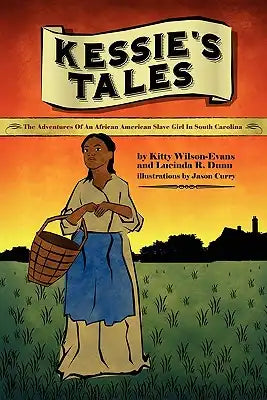 Kessie's Tale: The Adventures of an African-American Slave Girl in South Carolina