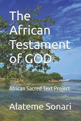 The African Testament of GOD: African Sacred Text Project
