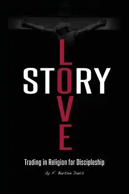 Love Story: Trading in Religion for Discipleship
