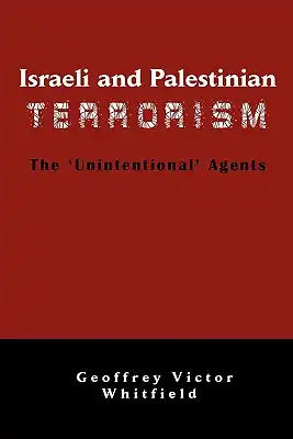 Israeli and Palestinian Terrorism: The 'Unintentional' Agents