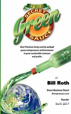 The Secret Green Sauce: Best practices used by actual companies successfully growing green revenues including "how-to" case studies on pricing