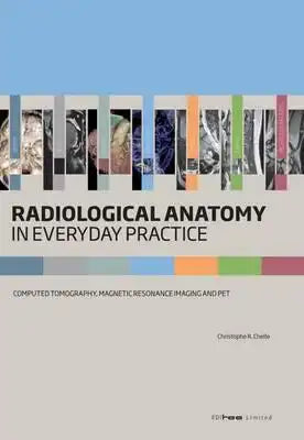 Radiological Anatomy in Everyday Practice: Computed Tomography, Magnetic Resonance Imaging and PET
