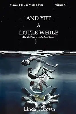 And Yet a Little While: A Scripted Novel about Pre-Birth Planning
