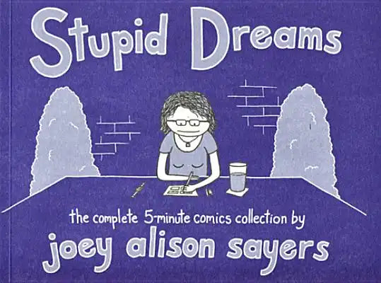 Stupid Dreams: The Complete 5-Minute Comics Collection