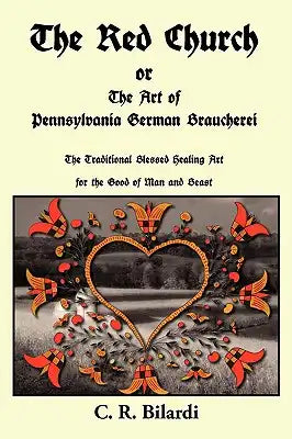 The Red Church or the Art of Pennsylvania German Braucherei