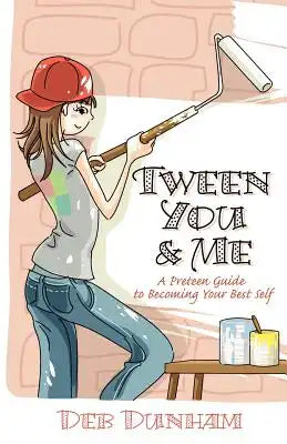 Tween You & Me: A Preteen Guide to Becoming Your Best Self