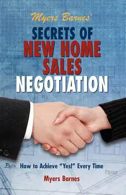 Myers Barnes' Secrets of New Home Sales Negotiation: How to Achieve "Yes!" Every Time