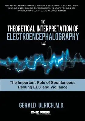 The Theoretical Interpretation of Electroencephalography (Eeg): The Important Role of Spontaneous Resting Eeg and Vigilance