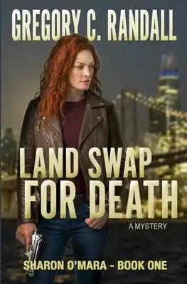 Land Swap For Death: Book One of the Sharon O'Mara Chronicles