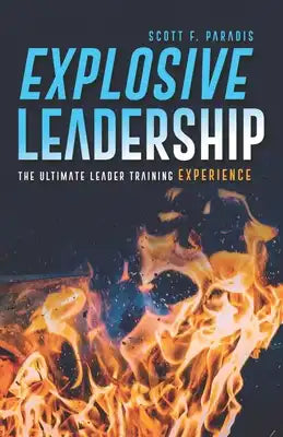 Explosive Leadership: The Ultimate Leader Training Experience