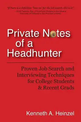 Private Notes of a Headhunter: Proven Job Search and Interviewing Techniques for College Students and Recent Grads