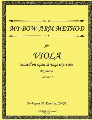 My Bow-Arm Method for Viola: Beginners. Volume 1