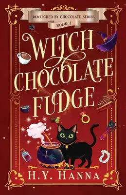 Witch Chocolate Fudge: Bewitched By Chocolate Mysteries - Book 2
