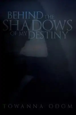 Behind The Shadows Of My Destiny