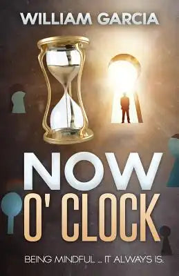 Now O' Clock: Being Mindful ... it Always is.