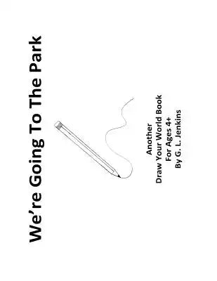 We're Going To The Park: Another Draw Your World Book