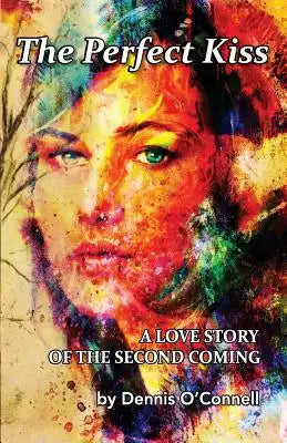 The Perfect Kiss: A love story of the second coming