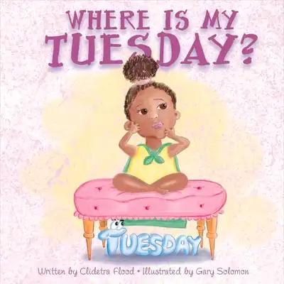 Where Is My Tuesday?: Volume 1