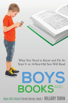 Boys and Books: What You Need to Know and Do So Your 9- to 14-Year-Old Son Will Read