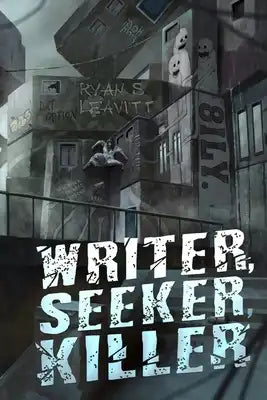 Writer, Seeker, Killer: A Mind-bending Psychological Thriller