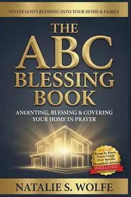 The ABC Blessing Book: Anointing, Blessing & Covering Your Home in Prayer