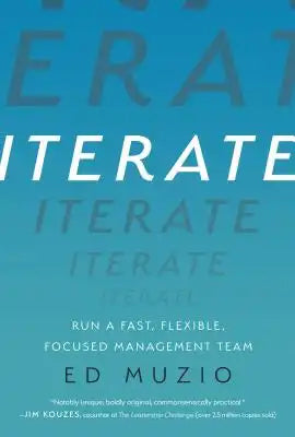 Iterate: Run a Fast, Flexible, Focused Management Team