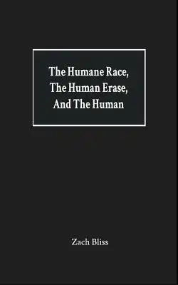 The Humane Race, the Human Erase, and the Human: A Collection of Poems