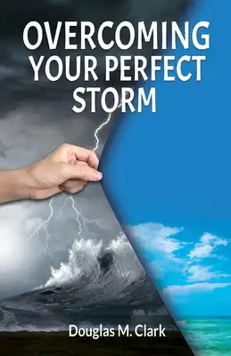 Overcoming Your Perfect Storm