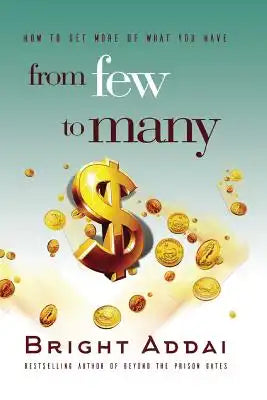 From Few To Many: How to get more of what you have