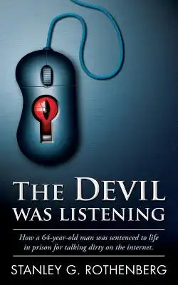 The Devil Was Listening: How a 64-Year-Old Man Was Sentenced to Life in Prison for Talking Dirty on the Internet