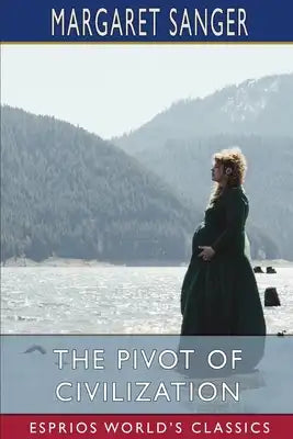 The Pivot of Civilization (Esprios Classics): Introduction By H. G. Wells