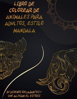 Libro para colorear de animales para adultos, estilo mandala: Animales con Patrones Libros para colorear Libro de colorear para adultos Diseños para a