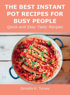 The Best Instant Pot Recipes for Busy People: Quick and Easy Tasty Recipes