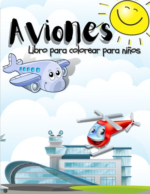 Aviones Libro para Colorear para Ninos: Impresionante Libro para Colorear de Aviones para Niños, Niños y Niñas. Páginas únicas de aviones para niños y