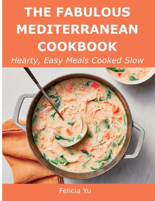 The Fabulous Mediterranean Cookbook: Hearty, Easy Meals Cooked Slow