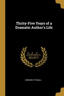 Thrity-Five Years of a Dramatic Author's Life