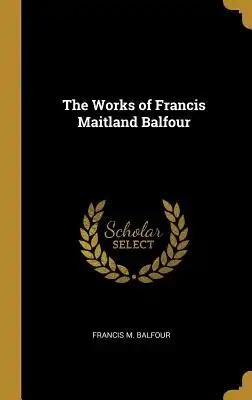 The Works of Francis Maitland Balfour