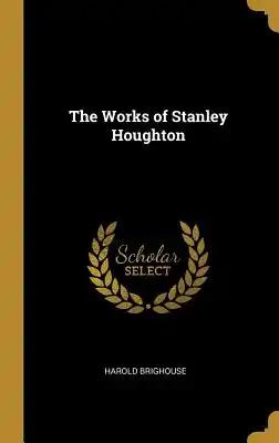The Works of Stanley Houghton