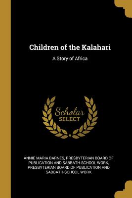 Children of the Kalahari: A Story of Africa