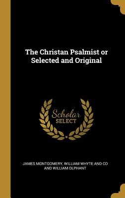 The Christan Psalmist or Selected and Original